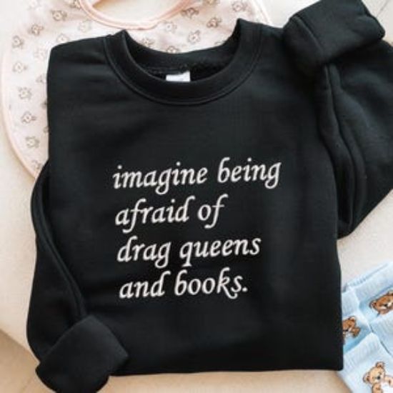 Embroidered Imagine Being Afraid Of Drag Queens And Books Crewneck, Embroidered Feminist Hoodie, Women's Rights Hoodie, Activist Apparel