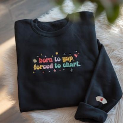 Embroidered Born To Yap Forced To Chart Sweatshirt, RN Shirt, Nurse Gift, Nurse, Funny Nurse Shirt, Funny Nursing Shirt, Shirt For Nurse