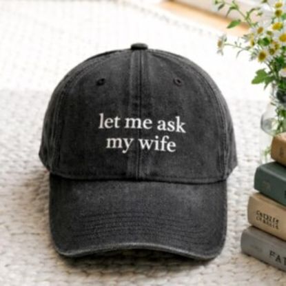 Let Me Ask My Wife Hat, Funny Husband Dad Cap, Embroidered Vintage Baseball Cap, Gift for Husband Boyfriend, Humor Quote Hat Father Day