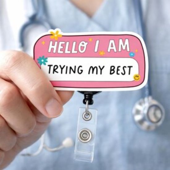 Hello I Am Trying My Badge Reel, Mental Health Nurse Gift, Name Tag Holder