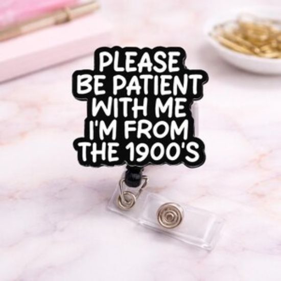 Funny Badge Reel Please Be Patient With Me I’m From The 1900s, Retro Humor Badge Holder, Coworker Gift Keychain Phone Charm