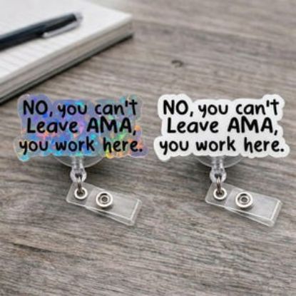 Funny Nurse Badge Reel No You Can’t Leave AMA Badge Holder Sarcastic Medical Badge Reel RN Nurse Gift Hospital Humor Holographic ID Holder