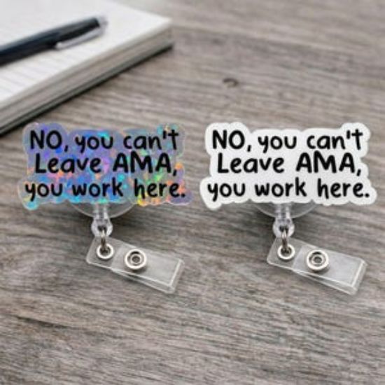 Funny Nurse Badge Reel No You Can’t Leave AMA Badge Holder Sarcastic Medical Badge Reel RN Nurse Gift Hospital Humor Holographic ID Holder
